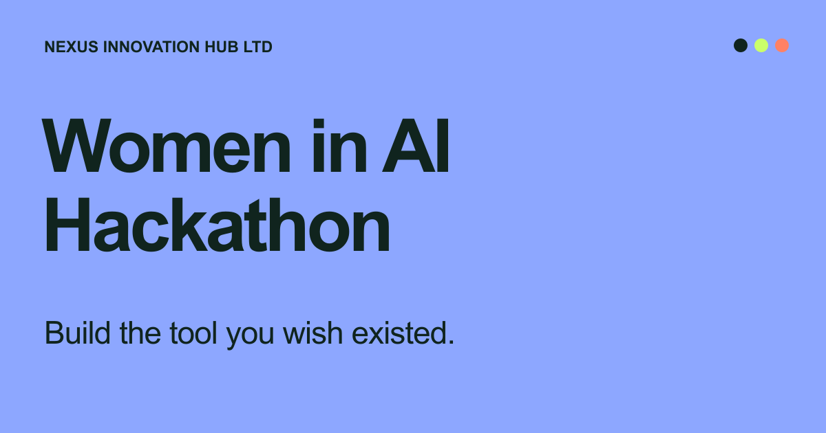 Women in AI Hackathon. Build the tool you wish existed.